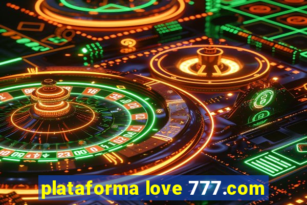 plataforma love 777.com